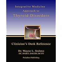 Integrative Medicine Approach to Thyroid Disorders: Clinician's Desk Reference Integrative Medicine Approach to Thyroid Disorders: Clinician's Desk Reference Paperback