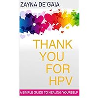 Thank You for HPV: A simple guide to healing yourself: A simple guide to healing yourself Thank You for HPV: A simple guide to healing yourself: A simple guide to healing yourself Paperback Kindle Audible Audiobook Mass Market Paperback