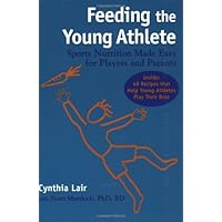 Feeding the Young Athlete: Sports Nutrition Made Easy for Players and Parents Feeding the Young Athlete: Sports Nutrition Made Easy for Players and Parents Paperback
