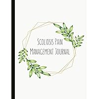 Scoliosis Pain Management Journal: With Pain and Mood Trackers, Use With Physical Therapy, Post-Op, Track Brace Progression, Symptom Trackers, Quotes, ... Exercises, Gratitude Prompts and more.