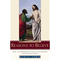 Reasons to Believe: How to Understand, Explain, and Defend the Catholic Faith Reasons to Believe: How to Understand, Explain, and Defend the Catholic Faith Audible Audiobook Paperback Kindle Audio CD Hardcover