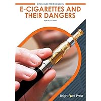 E-Cigarettes and Their Dangers (Drugs and Their Dangers) E-Cigarettes and Their Dangers (Drugs and Their Dangers) Hardcover