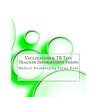 Vaccination & TB Test Tracker Information Forms: Medical Bookkeeping Forms Book