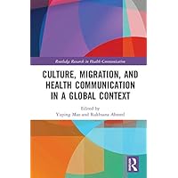 Culture, Migration, and Health Communication in a Global Context (Routledge Research in Health Communication Book 2) Culture, Migration, and Health Communication in a Global Context (Routledge Research in Health Communication Book 2) Kindle Hardcover Paperback