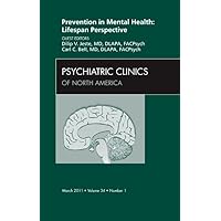 Prevention in Mental Health: Lifespan Perspective, An Issue of Psychiatric Clinics (Volume 34-1) (The Clinics: Internal Medicine, Volume 34-1) Prevention in Mental Health: Lifespan Perspective, An Issue of Psychiatric Clinics (Volume 34-1) (The Clinics: Internal Medicine, Volume 34-1) Hardcover