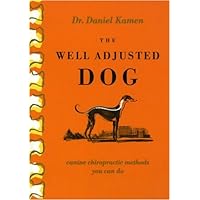 The Well Adjusted Dog: Canine Chiropractic Methods You Can Do The Well Adjusted Dog: Canine Chiropractic Methods You Can Do Paperback Kindle