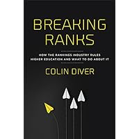 Breaking Ranks: How the Rankings Industry Rules Higher Education and What to Do about It Breaking Ranks: How the Rankings Industry Rules Higher Education and What to Do about It Hardcover Kindle