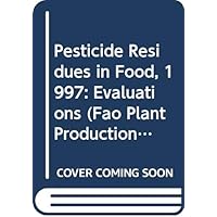 Pesticide Residues in Food - 1997: Evaluations 1997 (FAO Plant Production and Protection Papers) Pesticide Residues in Food - 1997: Evaluations 1997 (FAO Plant Production and Protection Papers) Paperback