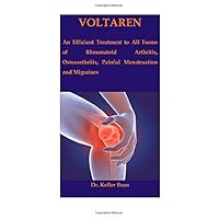VOLTAREN: An Efficient Treatment to All Forms of Rheumatoid Arthritis, Osteoarthritis, Painful Menstruation and Migraines