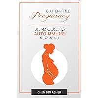 GLUTEN-FREE PREGNANCY: How to Overcome Gluten Sensitivity, Before, During and After Pregnancy GLUTEN-FREE PREGNANCY: How to Overcome Gluten Sensitivity, Before, During and After Pregnancy Paperback