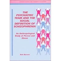 The Psychiatric Team and the Social Definition of Schizophrenia: An Anthropological Study of Person and Illness (Studies in Social and Community Psychiatry) The Psychiatric Team and the Social Definition of Schizophrenia: An Anthropological Study of Person and Illness (Studies in Social and Community Psychiatry) Hardcover Paperback