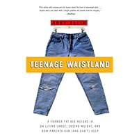 Teenage Waistland: A Former Fat-Camper Weighs in on Living Large, Losing Weight, And How Parents Can (And Can't) Help Teenage Waistland: A Former Fat-Camper Weighs in on Living Large, Losing Weight, And How Parents Can (And Can't) Help Paperback Hardcover