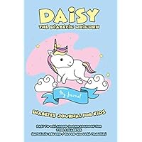 Daisy the Diabetic Unicorn - My Journal - Diabetes Journal for Kids - Easy to Use Daily Blood Sugar Logbook for Type 1 Diabetes (Glycemic Record / Blood Glucose Tracker)