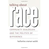 Talking about Race: Community Dialogues and the Politics of Difference (Studies in Communication, Media, and Public Opinion) Talking about Race: Community Dialogues and the Politics of Difference (Studies in Communication, Media, and Public Opinion) Kindle Hardcover Paperback
