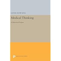 Medical Thinking: A Historical Preface (Princeton Legacy Library, 727) Medical Thinking: A Historical Preface (Princeton Legacy Library, 727) Hardcover Paperback