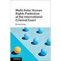 Multi-Actor Human Rights Protection at the International Criminal Court Multi-Actor Human Rights Protection at the International Criminal Court eTextbook Hardcover