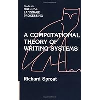A Computational Theory of Writing Systems (Studies in Natural Language Processing) A Computational Theory of Writing Systems (Studies in Natural Language Processing) Paperback Hardcover
