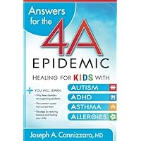 Answers for the 4-A Epidemic: Healing for Kids with Autism, ADHD, Asthma, and Allergies Answers for the 4-A Epidemic: Healing for Kids with Autism, ADHD, Asthma, and Allergies Paperback Kindle