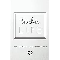 Teacher Life: My Quoteable Students: SOFTCOVER A Teacher’s Journal of Quotes, Memories, and Stories; 5.25x8 in; Quote Journal; Teaching Memory Book, ... Teacher Graduation Gifts, Teacher Week Gifts Teacher Life: My Quoteable Students: SOFTCOVER A Teacher’s Journal of Quotes, Memories, and Stories; 5.25x8 in; Quote Journal; Teaching Memory Book, ... Teacher Graduation Gifts, Teacher Week Gifts Paperback