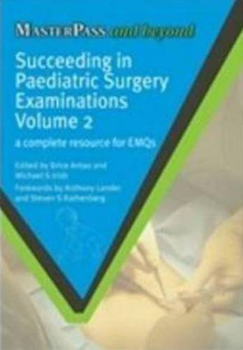 Succeeding in Pediatric Surgery Examinations, Vol. 2: A Complete Resource for Emqs (Masterpass)