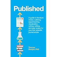 Published: a guide to literature review, outlining, experimenting, visualization, writing, editing, and peer review for your first scientific journal article