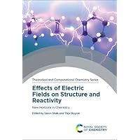 Effects of Electric Fields on Structure and Reactivity: New Horizons in Chemistry (ISSN)