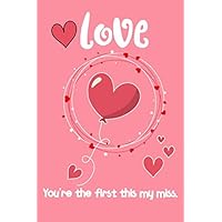 “ You're the first this my miss. “ Special someone how much you care!, Cute love quotes line journals notebook for her & him: lined journal 6x9 100 ... love quote cover design. Order today!!!