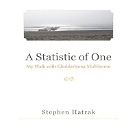 A Statistic of One: My Walk with Glioblastoma Multiforme A Statistic of One: My Walk with Glioblastoma Multiforme Kindle Paperback Hardcover