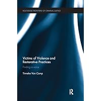 Victims of Violence and Restorative Practices: Finding a Voice (Routledge Frontiers of Criminal Justice) Victims of Violence and Restorative Practices: Finding a Voice (Routledge Frontiers of Criminal Justice) Paperback Kindle Hardcover