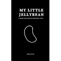 My Little Jellybean: A poem collection on pregnancy loss My Little Jellybean: A poem collection on pregnancy loss Paperback