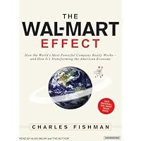 The Wal-Mart Effect: How the World's Most Powerful Company Really Works--and How It's Transforming the American Economy The Wal-Mart Effect: How the World's Most Powerful Company Really Works--and How It's Transforming the American Economy Audio CD