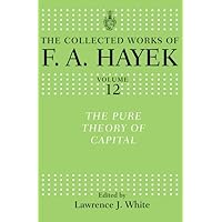 The Pure Theory of Capital (The Collected Works of F.A. Hayek) The Pure Theory of Capital (The Collected Works of F.A. Hayek) Kindle Hardcover Paperback