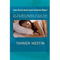 How To Get Great Sleep Starting Today!: The Top Ways On How To Cure Your Sleep Problems Starting Immediately How To Get Great Sleep Starting Today!: The Top Ways On How To Cure Your Sleep Problems Starting Immediately Paperback