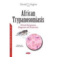 African Trypanosomiasis: Clinical Symptoms, Diagnosis and Treatment African Trypanosomiasis: Clinical Symptoms, Diagnosis and Treatment Paperback