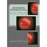 Retinitis Pigmentosa: Causes, Tests, and Treatment Options Retinitis Pigmentosa: Causes, Tests, and Treatment Options Kindle Paperback