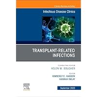 Transplant-Related Infections, An Issue of Infectious Disease Clinics of North America (Volume 37-3) (The Clinics: Internal Medicine, Volume 37-3) Transplant-Related Infections, An Issue of Infectious Disease Clinics of North America (Volume 37-3) (The Clinics: Internal Medicine, Volume 37-3) Hardcover Kindle