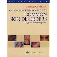 Goodheart's Photoguide of Common Skin Disorders: Diagnosis and Management Goodheart's Photoguide of Common Skin Disorders: Diagnosis and Management Hardcover