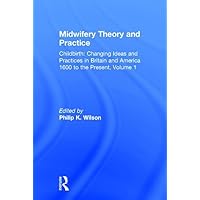 Midwifery Theory and Practice (Childbirth : Changing Ideas and Practices in Britain and America, 1600 to the Present) Midwifery Theory and Practice (Childbirth : Changing Ideas and Practices in Britain and America, 1600 to the Present) Library Binding Kindle Hardcover Paperback