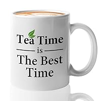 Tea Lover Coffee Mug 11oz White - Tea Time is The Best Time - Tea Enthusiast Gift Teaholic Relax Tea Connoisseur Tea Aficionado Tea Fan Herbalist Tea Addict Tea Fanatic