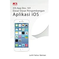 iOS App Dev. 101 - Dasar-Dasar Pengembangan Aplikasi iOS (Indonesian Edition)