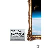 The New Economics: A Bigger Picture The New Economics: A Bigger Picture Kindle Hardcover Paperback
