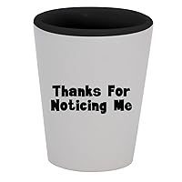Thanks For Noticing Me - 1.5oz Ceramic White Outer and Black Inside Shot Glass