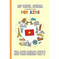 My travel journal for kids Ho Chi Minh City: Travel diary to fill in | 102 pages, 6x9 inches | To accompany the children during their stay