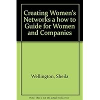 Creating Women's Networks a how to Guide for Women and Companies Creating Women's Networks a how to Guide for Women and Companies Hardcover
