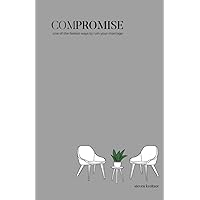 Compromise: One of the Fastest Ways to Ruin Your Marriage Compromise: One of the Fastest Ways to Ruin Your Marriage Paperback Kindle Hardcover