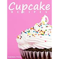 Cupcake Recipes: 30 Cupcake Recipes Kids and Kids at Heart Will LOVE! Cupcake Recipes: 30 Cupcake Recipes Kids and Kids at Heart Will LOVE! Kindle