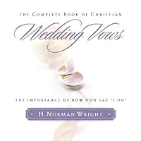 Complete Book of Christian Wedding Vows, The: The Importance of How You Say 