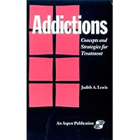 Addictions: Concepts and Strategies for Treatment Addictions: Concepts and Strategies for Treatment Hardcover
