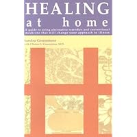 Healing at Home: A Guide to Using Alternative Remedies & Conventional Medicine That Will Change Your Approach to Illness Healing at Home: A Guide to Using Alternative Remedies & Conventional Medicine That Will Change Your Approach to Illness Paperback