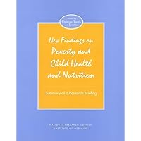 New Findings on Poverty and Child Health and Nutrition: Summary of a Research Briefing New Findings on Poverty and Child Health and Nutrition: Summary of a Research Briefing Paperback